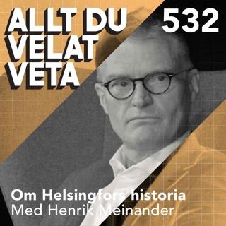 532 Om Helsingfors historia med Henrik Meinander - från fiskeby till modern metropol